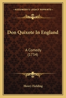 Don Quixote In England: A Comedy (1734) 1140949624 Book Cover