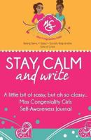 Stay Calm and Write: A Little Bit of Sassy, But Oh So Classy... Miss Congeniality Girls Self-Awareness Journal 1492899852 Book Cover