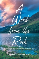 A Word from the Rock: (Listening to My Father Makes My Heart Sing) 1638852294 Book Cover
