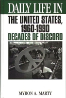 Daily Life in the United States, 1960-1990: Decades of Discord (The Greenwood Press Daily Life Through History Series) 0313295549 Book Cover