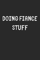 Doing Fiance Stuff: Lined Journal, 120 Pages, 6 x 9, Funny Fiance Gift Idea, Black Matte Finish (Doing Fiance Stuff Journal) 1706448295 Book Cover
