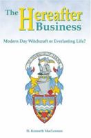 The Hereafter Business: Modern Day Witchcraft or Everlasting Life? 0595331351 Book Cover