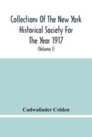 Collections Of The New York Historical Society For The Year 1917; The Letters And Papers Of Cadwallader Colden (Volume I) 1711-1729 9354483291 Book Cover