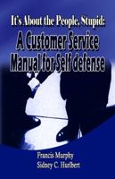 It's About the People, Stupid: A Customer Service Manual for Self Defense 193418814X Book Cover