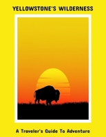 Yellowstone'S Wilderness: A Traveler'S Guide To Adventure B0FPCVFWTG Book Cover