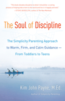The Soul of Discipline: The Simplicity Parenting Approach to Warm, Firm, and Calm Guidance—From Toddlers to Teens 0345548698 Book Cover