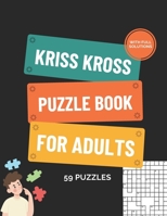 Kriss Kross Puzzle Book for Adults More than 118 Puzzles with Full Solutions: Kriss Kross (criss Cross) Crossword Activity Book with 12.000 Words on Completely Different Topics B0CW3MLRJY Book Cover