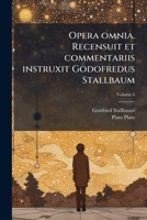 Opera Omnia. Recensuit Et Commentariis Instruxit Godofredus Stallbaum; Volumen 6 1149494565 Book Cover