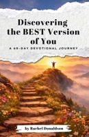 Discovering the Best Version of You: A 65-Day Devotional Journey 9769780219 Book Cover