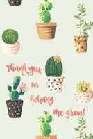 Thank You for Helping Me Grow!: Teacher Notebook: Teacher Appreciation Gifts, Teacher Notebook Gift, Journal, Notepad,6x9, Memorable Gifts for Teachers, Coolest Teacher, An Awesome Teacher,100 pages 1721799184 Book Cover