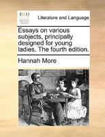 Essays on Various Subjects: Principally Designed for Young Ladies 1512223034 Book Cover