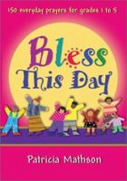 Bless This Day: 150 Everyday Prayers for Grades 1 to 5 0877939748 Book Cover