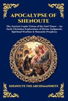 Apocalypse of Shenoute: The Ancient Coptic Vision of the End Times - An Early Christian Exploration of Divine Judgment, Spiritual Warfare & Monastic Prophecy (Library of Alexandria - Esoteric) 1807922472 Book Cover