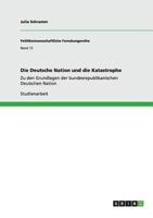 Die Deutsche Nation und die Katastrophe: Zu den Grundlagen der bundesrepublikanischen Deutschen Nation 364060038X Book Cover