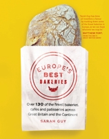 Europe's Best Bakeries: Over 130 of the Finest Bakeries, Cafes and Patisseries Across Great Britain and the Continent 1910463159 Book Cover