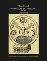 Paracelsus the Treasure of Treasures Alchemists [Sc]: An English Translation 1312358041 Book Cover