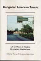 Hungarian American Toledo: Life and Times in Toledo's Birmingham Neighborhood 0932259022 Book Cover