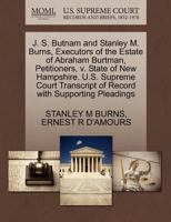J. S. Butnam and Stanley M. Burns, Executors of the Estate of Abraham Burtman, Petitioners, v. State of New Hampshire. U.S. Supreme Court Transcript of Record with Supporting Pleadings 1270343289 Book Cover