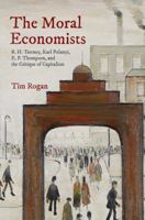 The Moral Economists: R. H. Tawney, Karl Polanyi, E. P. Thompson, and the Critique of Capitalism 0691173001 Book Cover