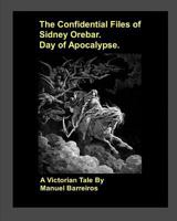 The Confidential Files of Sidney Orebar.Day of Apocalypse.: A Victorian Tale. 1720069425 Book Cover