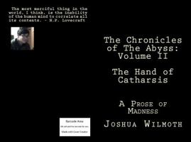 The Chronicles of The Abyss : Volume II The Hand of Catharsis: A Prose of Madness 0692747818 Book Cover