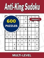 Anti-King Sudoku Volume 1: 600 Multi-Level Puzzles B0BF3G844P Book Cover