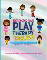 Increasing Your Play Therapy Tool Box: A Collection of Play Therapy and Expressive Arts Interventions 0692043306 Book Cover