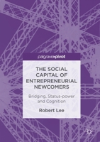 The Social Capital of Entrepreneurial Newcomers: Bridging, Status-Power and Cognition 1349933112 Book Cover