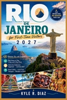 Rio De Janeiro for First-Time Visitors 2027: Discover Rio with Confidence: Best Areas to Stay · 3-Day and 5-Day Plans Christ the Redeemer · Sugarloaf ... · Mistakes to Avoid (First Trip Guides) B0HDC63L6R Book Cover