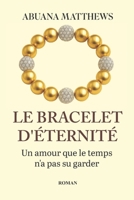LE BRACELET D’ÉTERNITÉ: Un amour que le temps n’a pas su garder (French Edition) B0FXR9DQY3 Book Cover