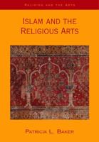 Islam and the Religious Arts (Religion and the Arts) 0826456057 Book Cover