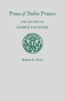 Prince of Dublin Printers: The Letters of George Faulkner 0813160391 Book Cover