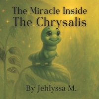 The Miracle Inside The Chrysalis: Caterpillar Edition B0GY58FQ66 Book Cover