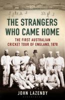 The Strangers Who Came Home: The First Australian Cricket Tour of England 1408844664 Book Cover