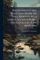 Poesie Inedite Del Beato Jacopone Da Todi, Ridotte Alla Loro Lezione E Pubbl. Dal Cavaliere A. De Mortara 1147860009 Book Cover