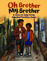 Oh Brother, My Brother: A Story to help Bring Blended Families Closer 1963433122 Book Cover