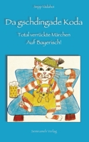 Da gschdingade Koda: Total verrückte Märchen. Auf Bayerisch! 3944625080 Book Cover