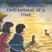 SAVING THE DAY, ONE ANIMAL AT A TIME B0C9S7RHJG Book Cover