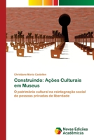 Construindo: Ações Culturais em Museus: O patrimônio cultural na reintegração social de pessoas privadas de liberdade 6202032758 Book Cover