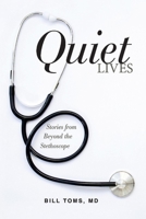 Quiet Lives: Stories from Beyond the Stethoscope 1098314581 Book Cover