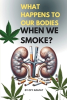 What Happens to Our Bodies When We Smoke?: Self Care, Health Care and Research Book for Smoking Effects B0DTKNRL1W Book Cover