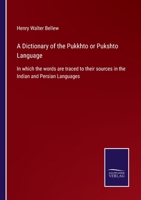 A Dictionary of the Pukkhto or Pukshto Language - Pushto/English English/Pushto: In Which the Words Are Traced to Their Sources in the Indian and Persian Languages 1165931036 Book Cover