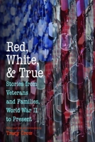 Red, White, and True: Stories from Veterans and Families, World War II to Present 1612347010 Book Cover