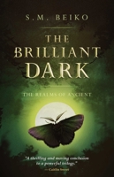 The Brilliant Dark: The Realms of Ancient, Book 3 1770413596 Book Cover