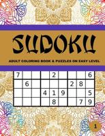 Sudoku Adult Coloring Book & Puzzle on Easy Level: Large Print 40 One Sided Art Therapy Time Coloring Activity Pages Framing Logic Brain Challenging Stress Relieving Sudoku Puzzles 1099783143 Book Cover