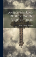 Ansichten Und Benutzungen. Vierter Theil. 1022591312 Book Cover