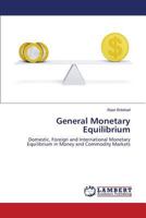 General Monetary Equilibrium: Domestic, Foreign and International Monetary Equilibrium in Money and Commodity Markets 3659540455 Book Cover