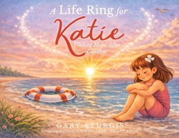 A Life Ring for Katie: Finding Hope After Goodbye 1961267330 Book Cover