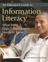 An Educator's Guide to Information Literacy: What Every High School Senior Needs to Know 1591584469 Book Cover