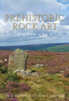 Prehistoric Rock Art in the North York Moors 0752468774 Book Cover